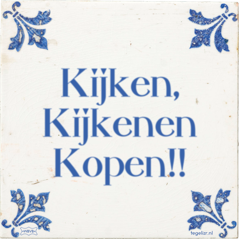 Kijken, Kijkenen Kopen!! - Online tegeltjes bakken