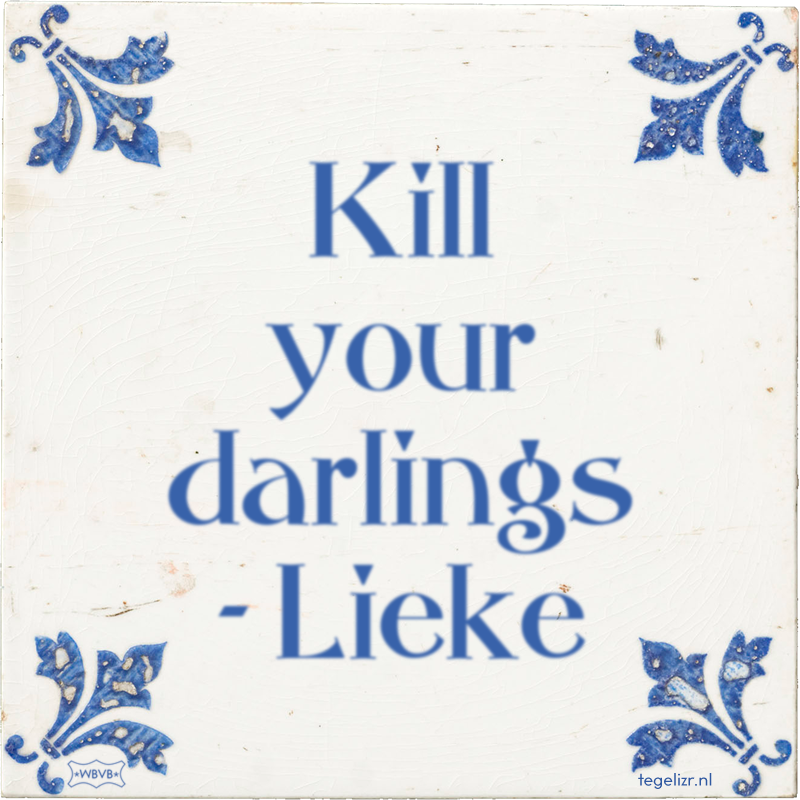 Kill your darlings - Lieke - Online tegeltjes bakken