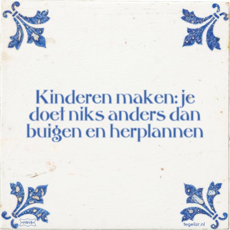 Kinderen maken: je doet niks anders dan buigen en herplannen - Online tegeltjes bakken
