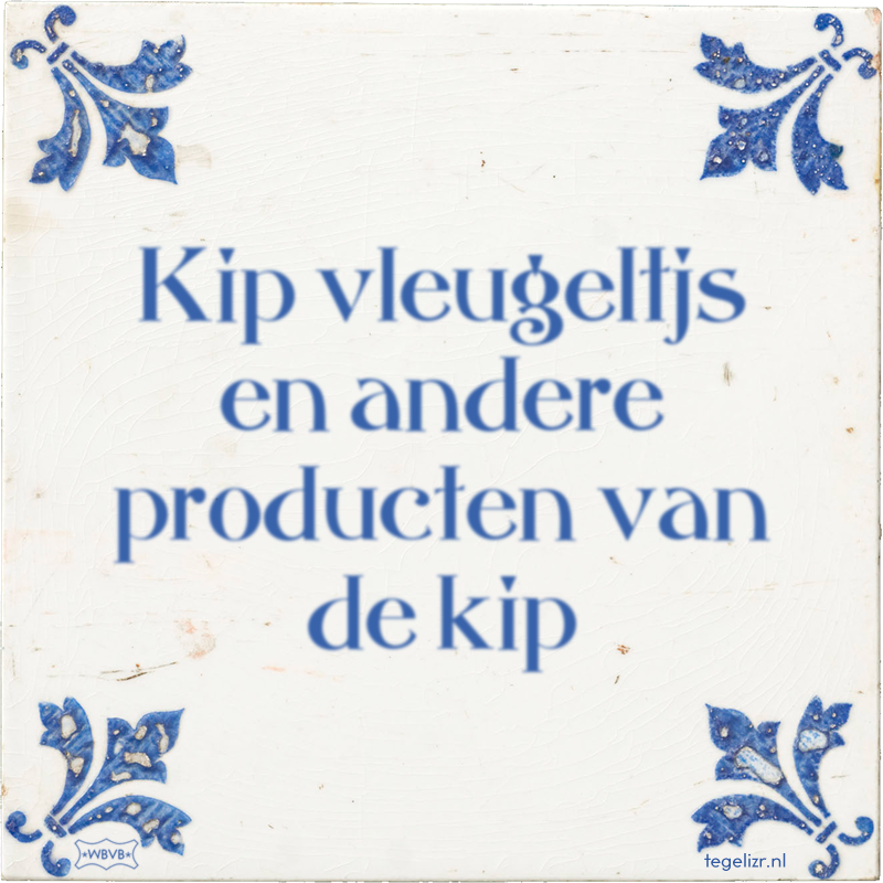 Kip vleugeltjs en andere producten van de kip - Online tegeltjes bakken