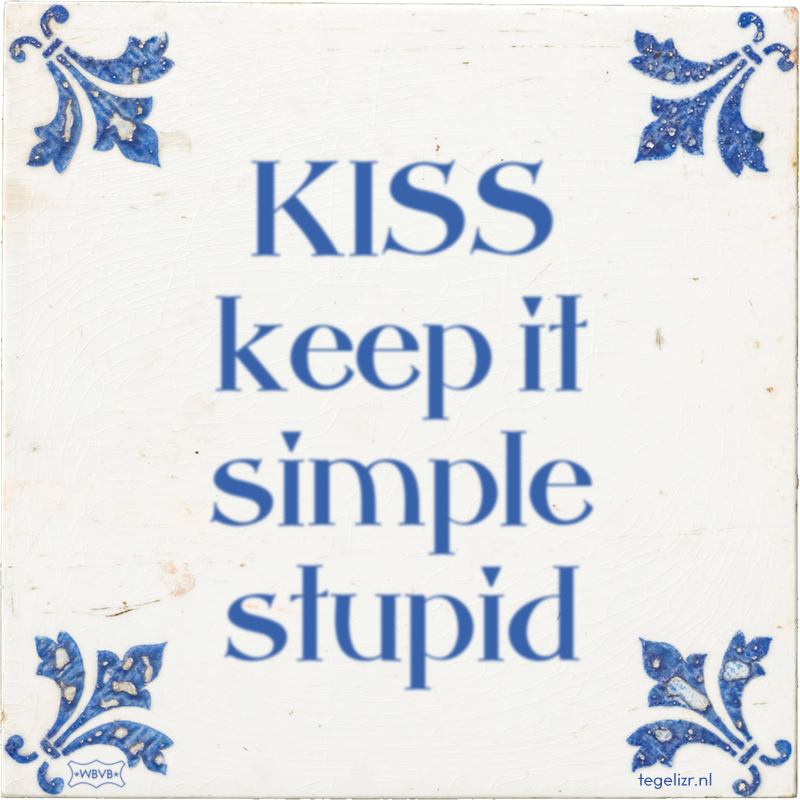 KISS keep it simple stupid - Online tegeltjes bakken