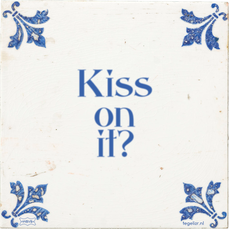 Kiss on it? - Online tegeltjes bakken