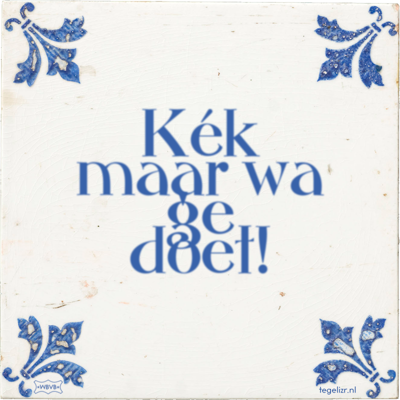 Kék maar wa ge doet! - Online tegeltjes bakken