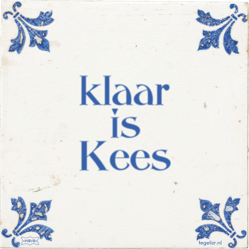 klaar is Kees - Online tegeltjes bakken