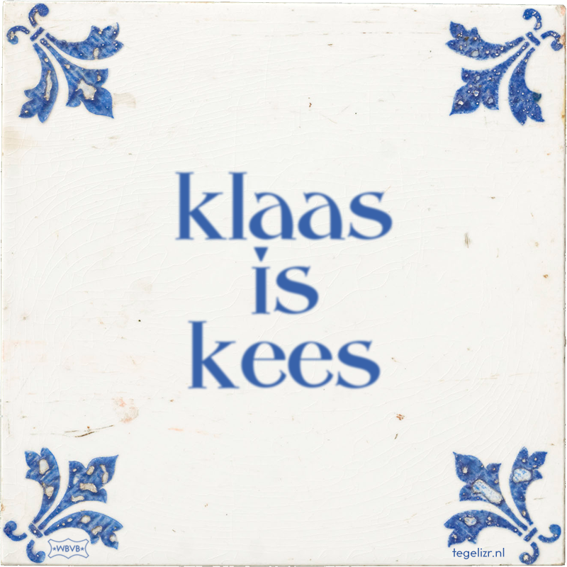 klaas is kees - Online tegeltjes bakken