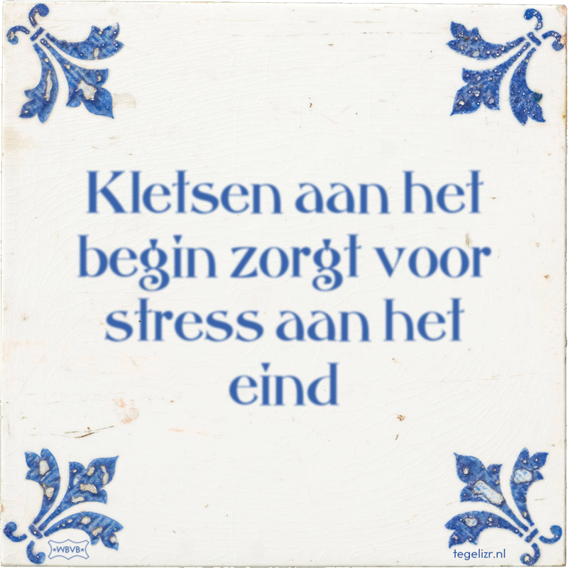 Kletsen aan het begin zorgt voor stress aan het eind - Online tegeltjes bakken