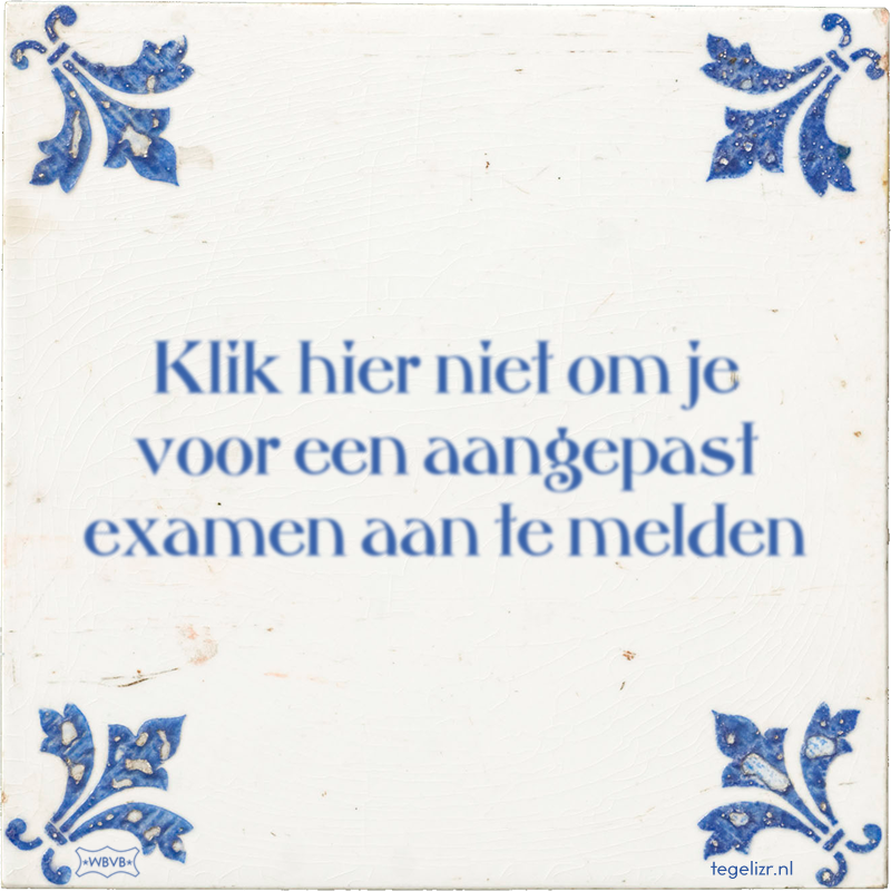 Klik hier niet om je voor een aangepast examen aan te melden - Online tegeltjes bakken
