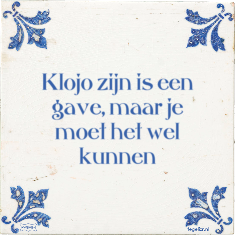 Klojo zijn is een gave, maar je moet het wel kunnen - Online tegeltjes bakken