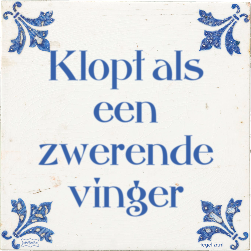 Klopt als een zwerende vinger - Online tegeltjes bakken