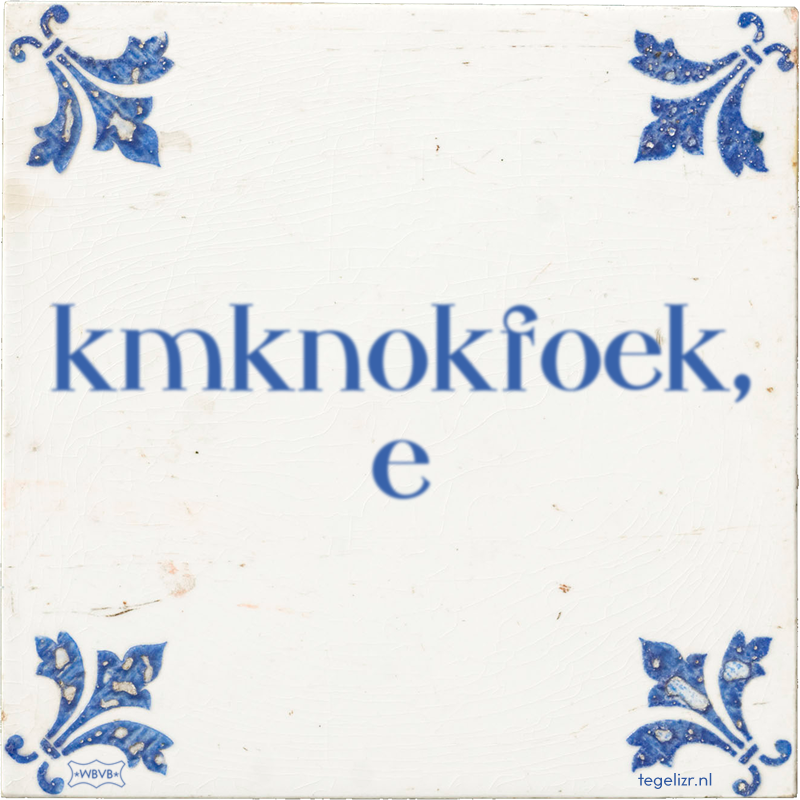 kmknokfoek, e - Online tegeltjes bakken