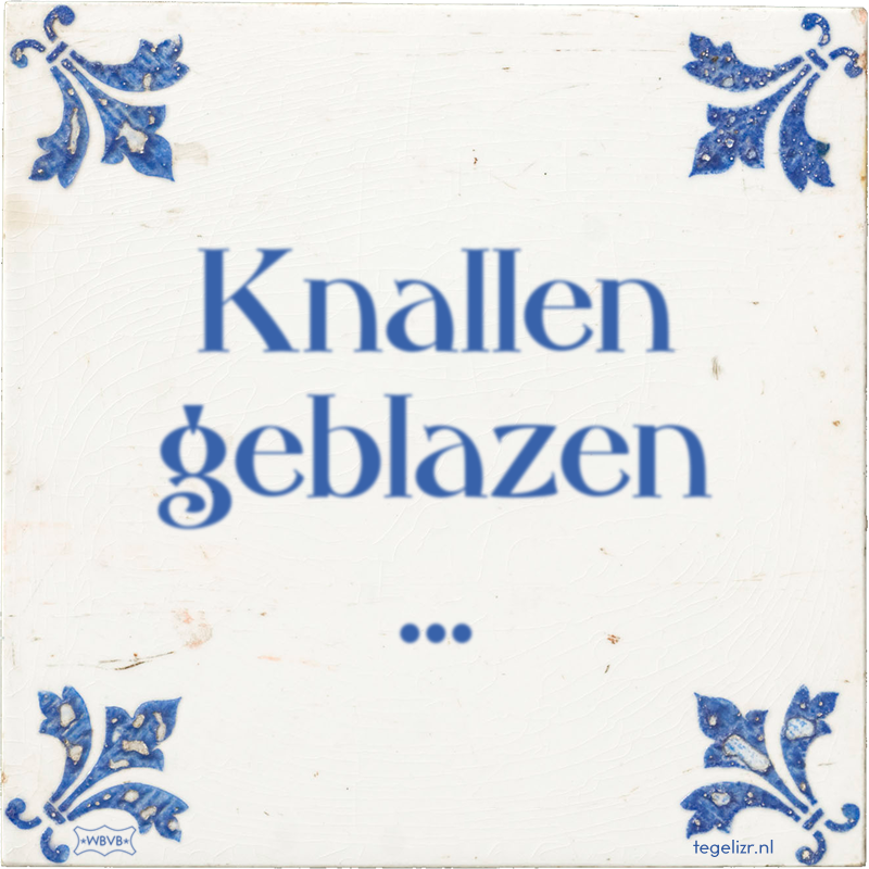 Knallen geblazen … - Online tegeltjes bakken
