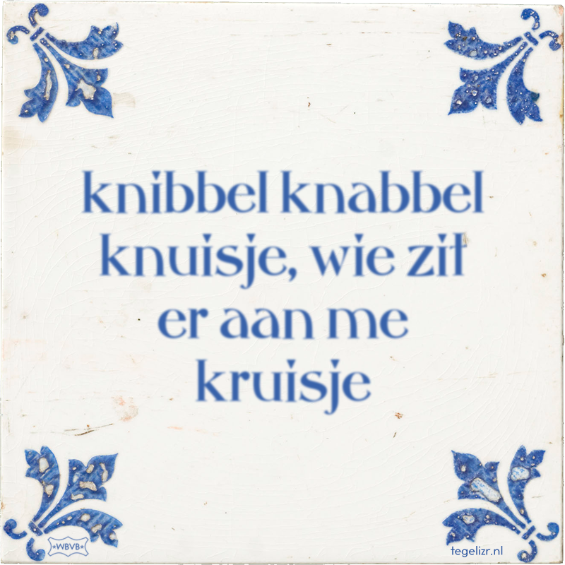 knibbel knabbel knuisje, wie zit er aan me kruisje - Online tegeltjes bakken