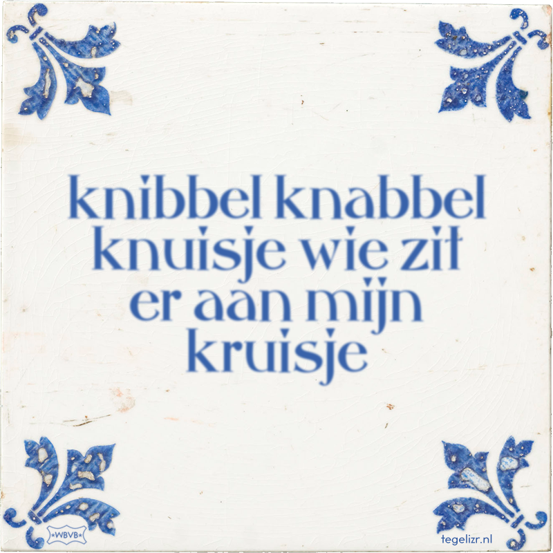 knibbel knabbel knuisje wie zit er aan mijn kruisje - Online tegeltjes bakken