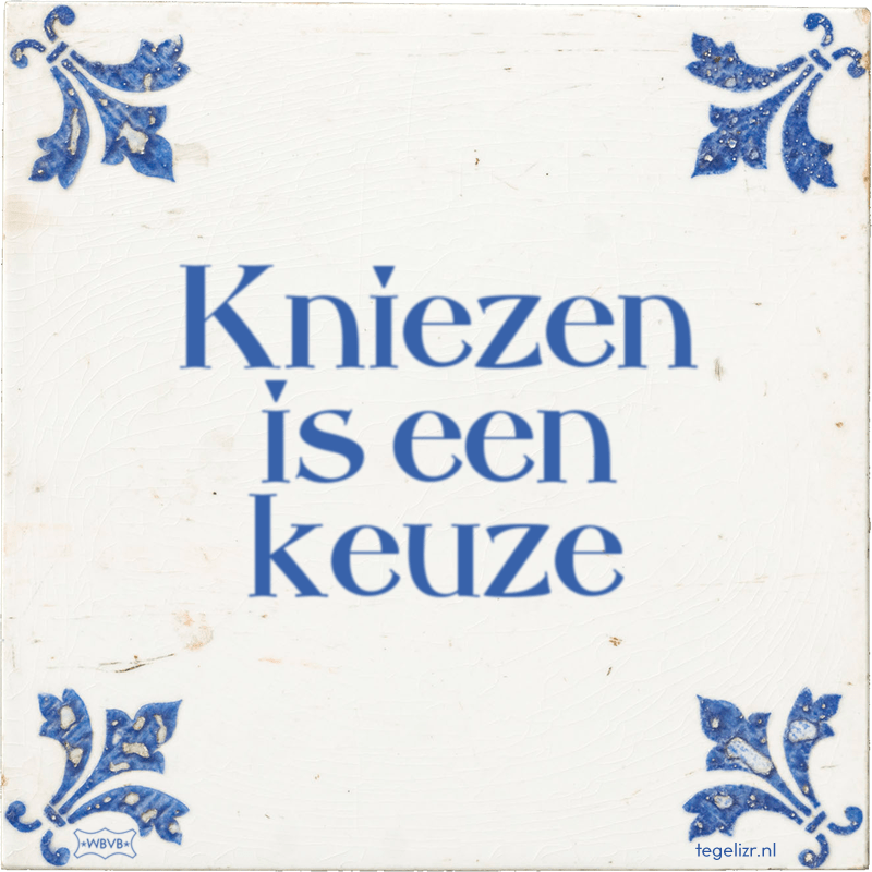 kniezen is een keuze - Online tegeltjes bakken