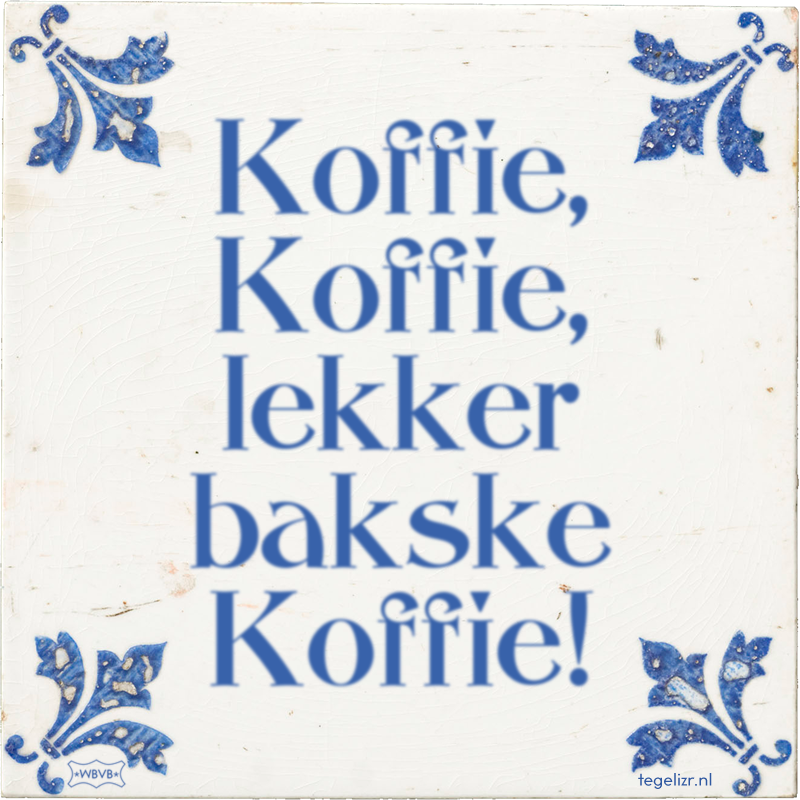 Koffie, Koffie, lekker bakske Koffie! - Online tegeltjes bakken