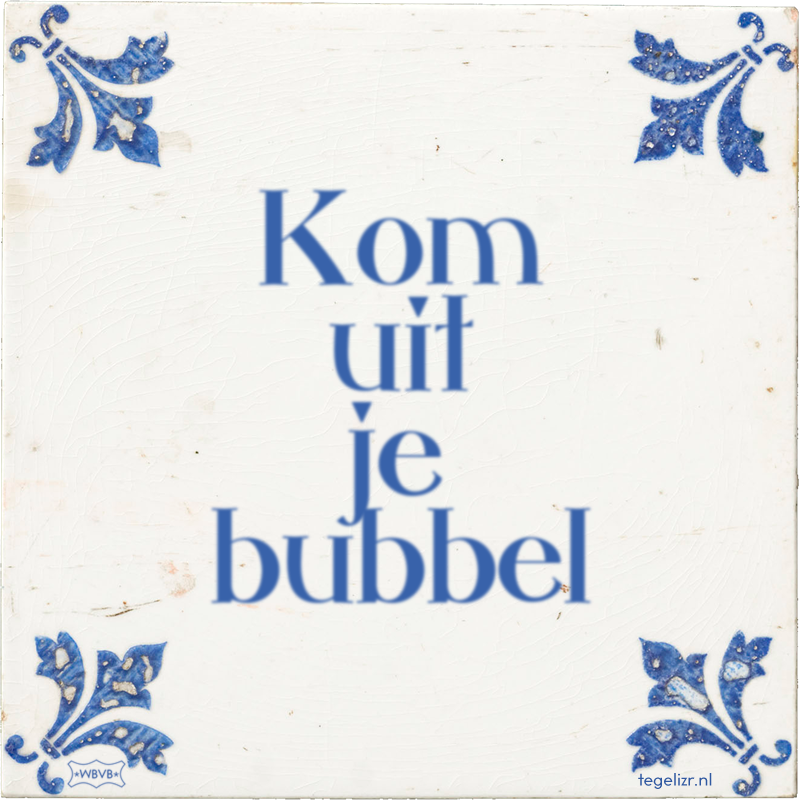 Kom uit je bubbel - Online tegeltjes bakken