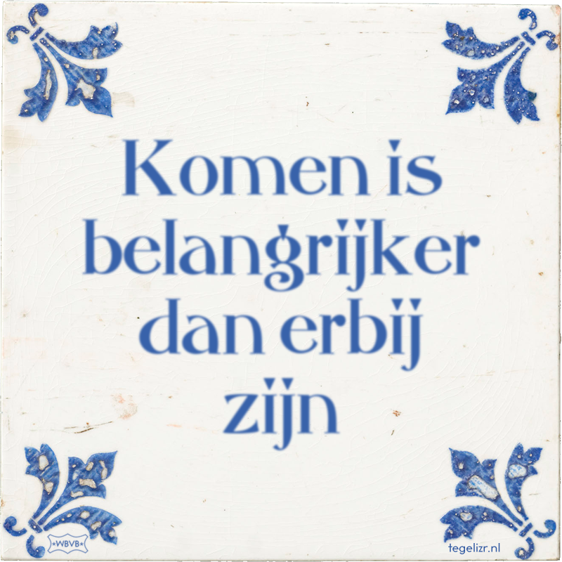 Komen is belangrijker dan erbij zijn - Online tegeltjes bakken