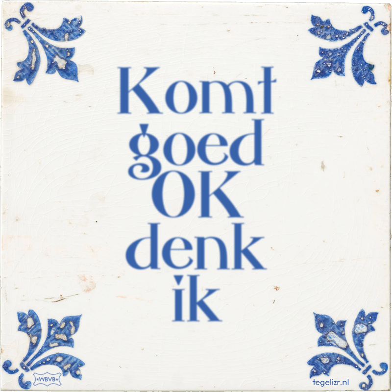 Komt goed OK denk ik - Online tegeltjes bakken