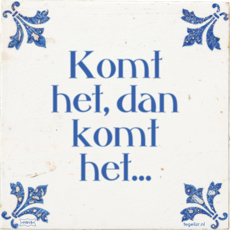 Komt het, dan komt het… - Online tegeltjes bakken