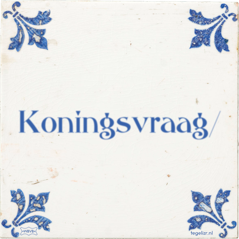 Koningsvraag/ - Online tegeltjes bakken