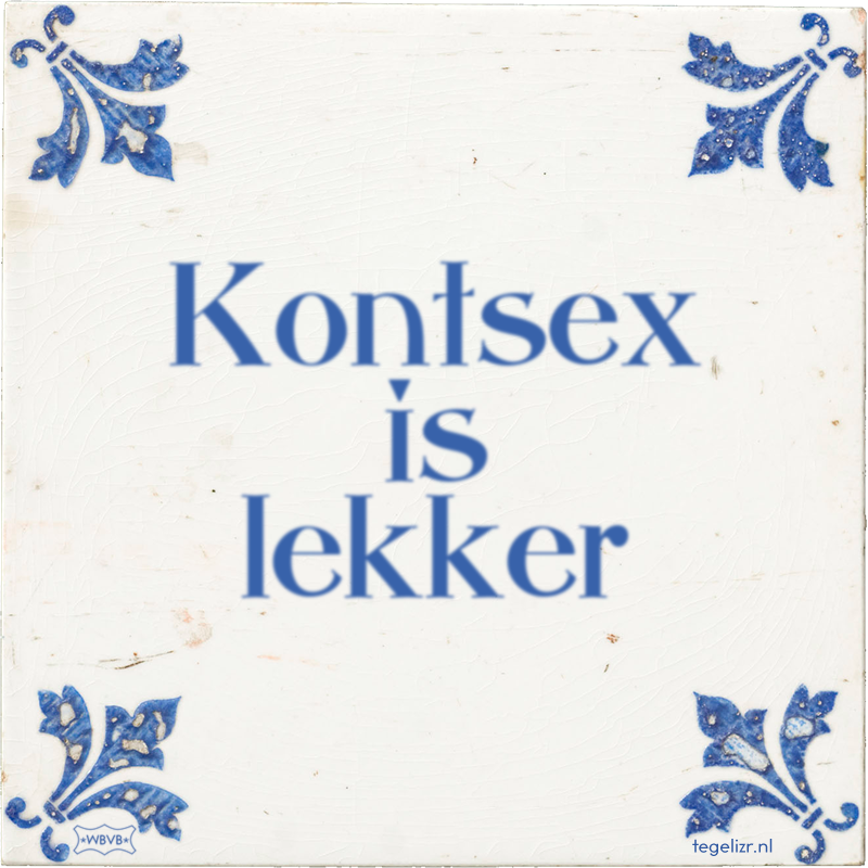 Kontsex is lekker - Online tegeltjes bakken