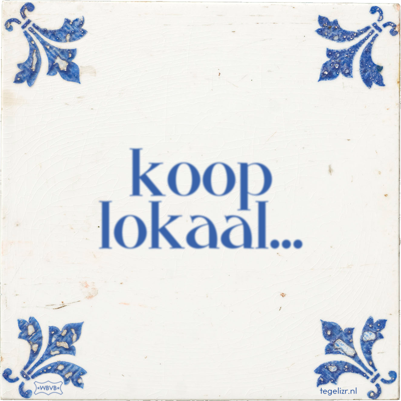 koop lokaal... - Online tegeltjes bakken