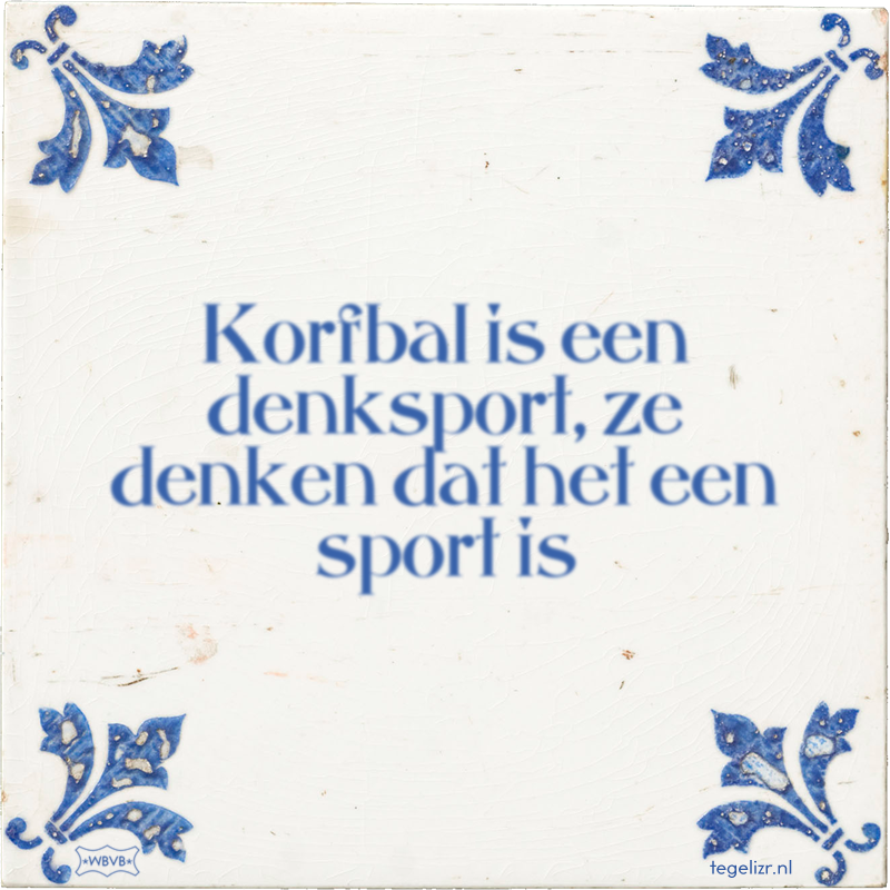 Korfbal is een denksport, ze denken dat het een sport is - Online tegeltjes bakken