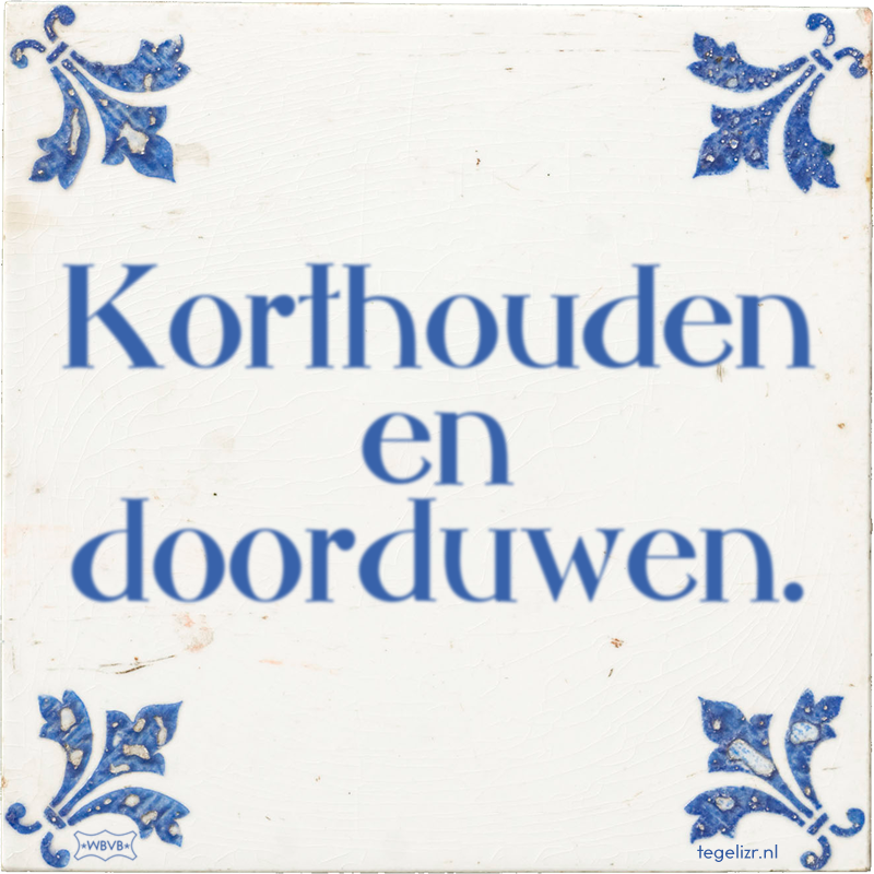 Korthouden en doorduwen. - Online tegeltjes bakken