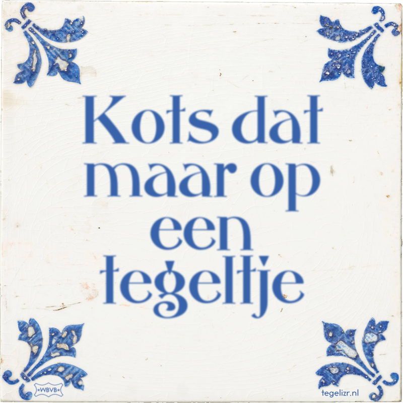 Kots dat maar op een tegeltje - Online tegeltjes bakken
