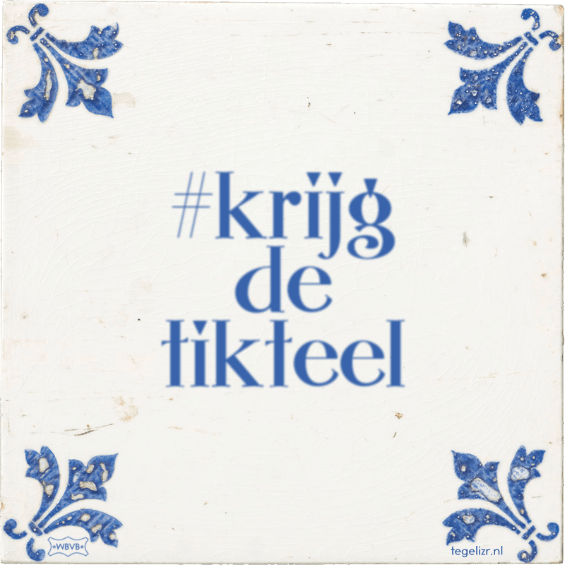 #krijg de tikteel - Online tegeltjes bakken