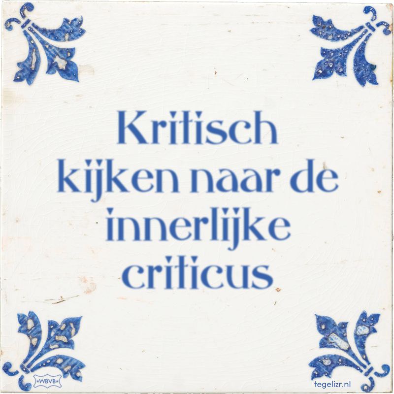 Kritisch kijken naar de innerlijke criticus - Online tegeltjes bakken