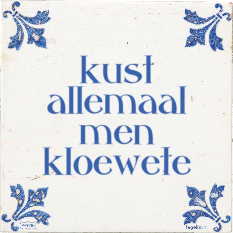kust allemaal men kloewete - Online tegeltjes bakken