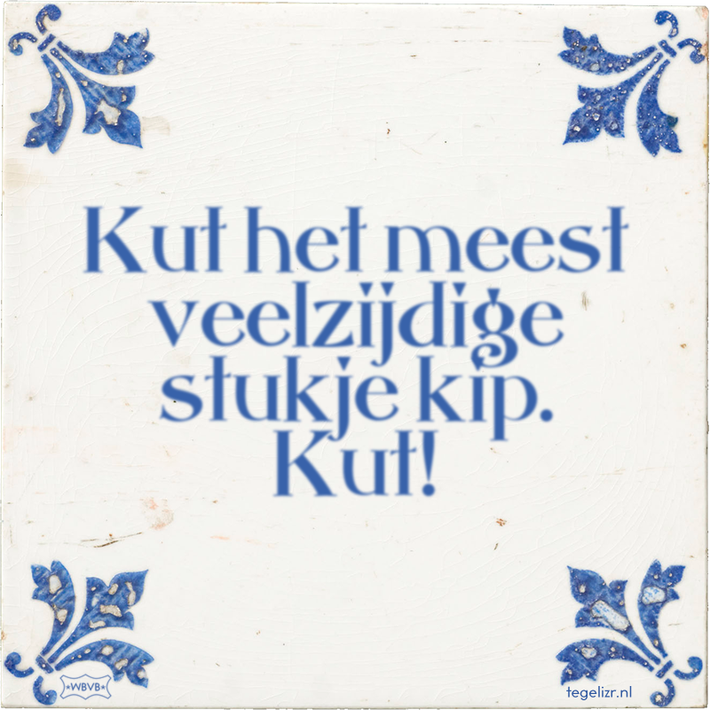 Kut het meest veelzijdige stukje kip. Kut! - Online tegeltjes bakken