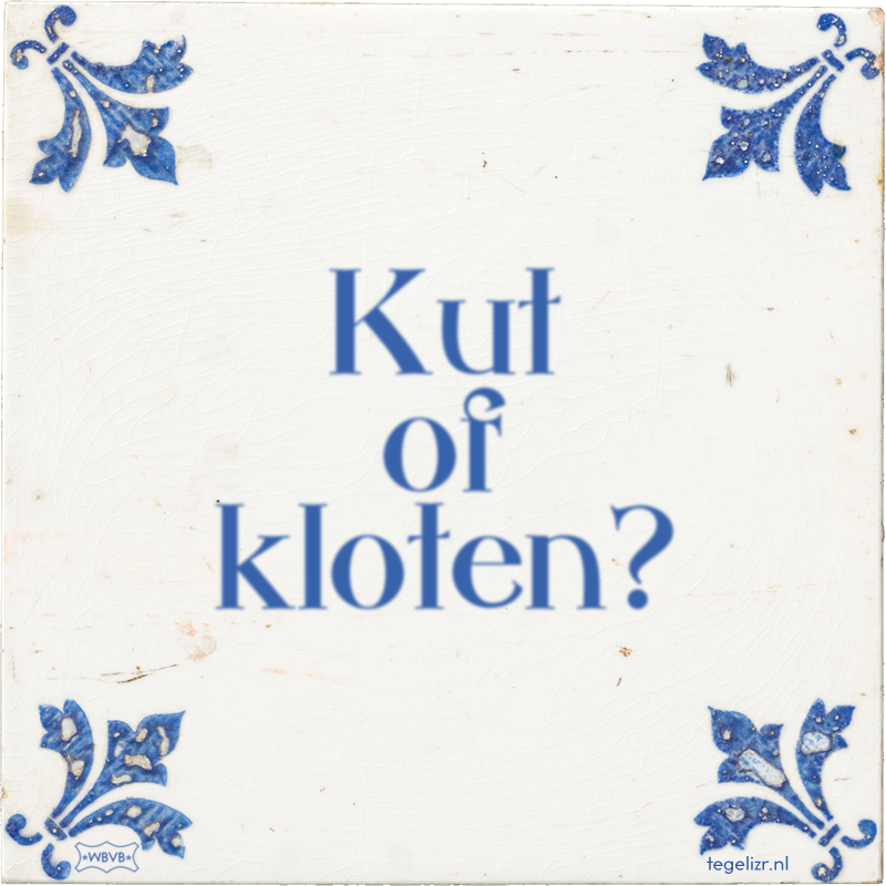 Kut of kloten? - Online tegeltjes bakken
