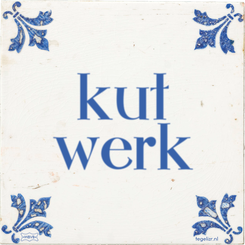 kut werk - Online tegeltjes bakken