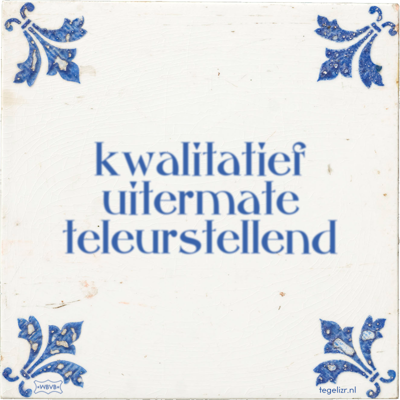 kwalitatief uitermate teleurstellend - Online tegeltjes bakken