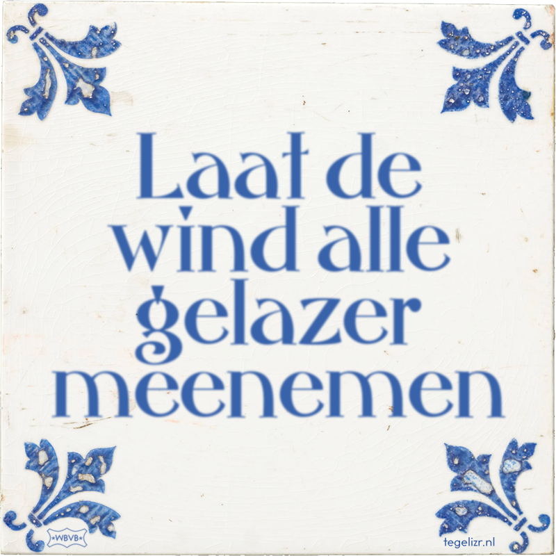 Laat de wind alle gelazer meenemen - Online tegeltjes bakken