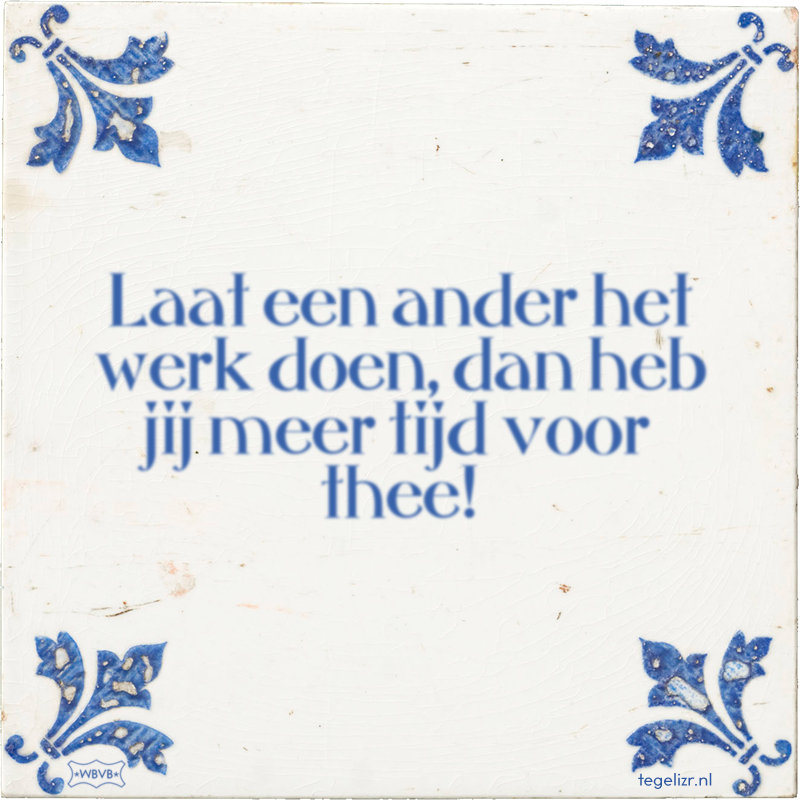 Laat een ander het werk doen, dan heb jij meer tijd voor thee! - Online tegeltjes bakken