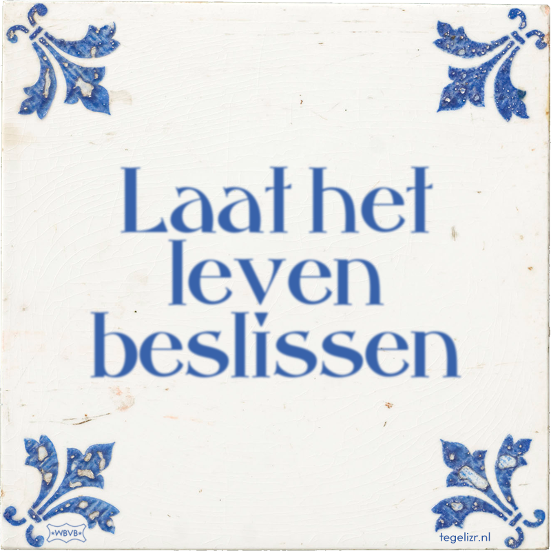 Laat het leven beslissen - Online tegeltjes bakken
