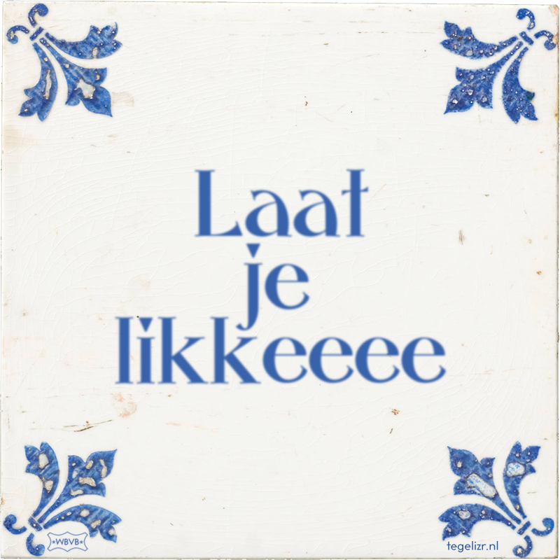 Laat je likkeeee - Online tegeltjes bakken