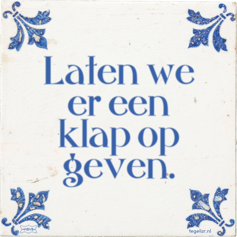 Laten we er een klap op geven. - Online tegeltjes bakken