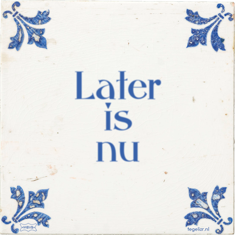 Later is nu - Online tegeltjes bakken