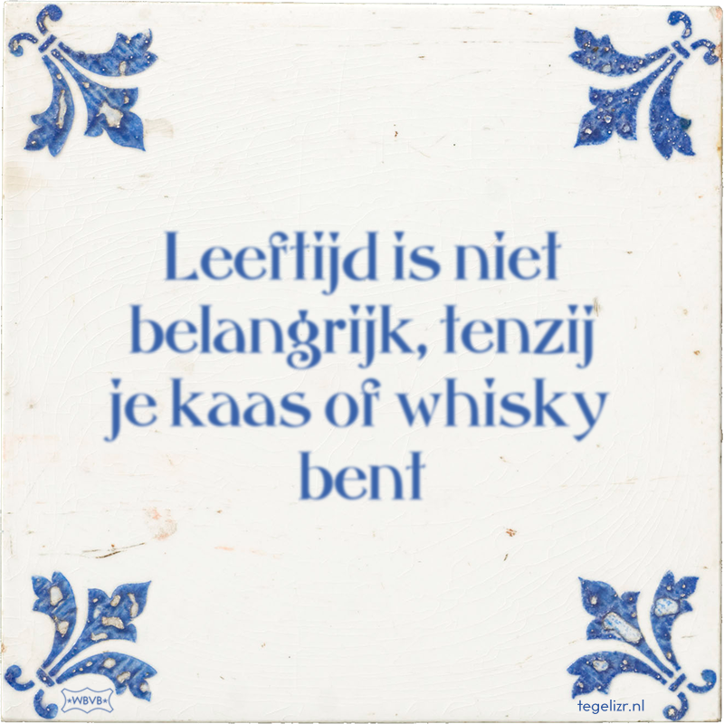 Leeftijd is niet belangrijk, tenzij je kaas of whisky bent - Online tegeltjes bakken