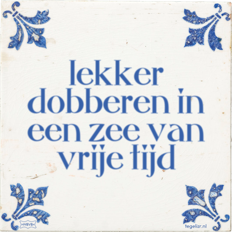 lekker dobberen in een zee van vrije tijd - Online tegeltjes bakken