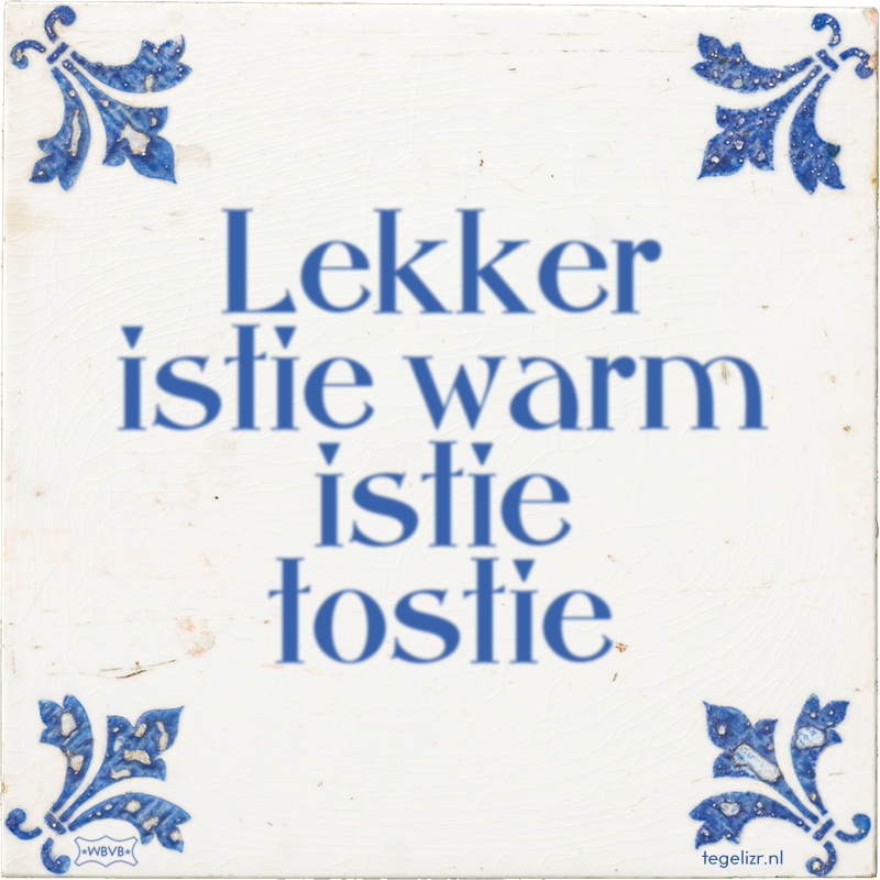 Lekker istie warm istie tostie - Online tegeltjes bakken