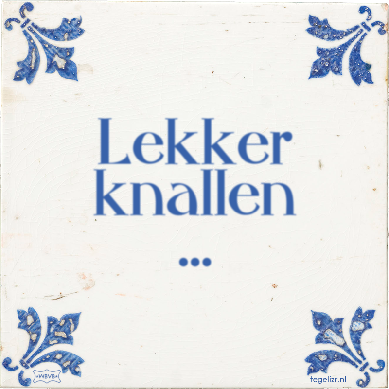 Lekker knallen … - Online tegeltjes bakken