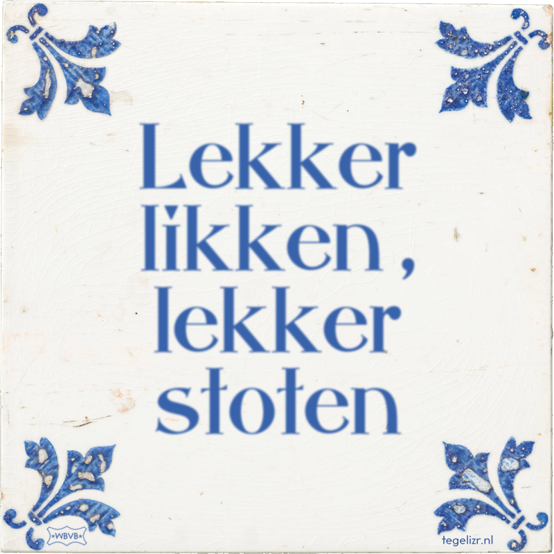 Lekker likken , lekker stoten - Online tegeltjes bakken