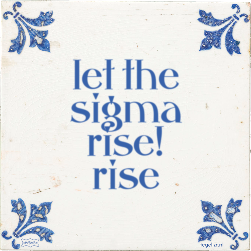 let the sigma rise! rise - Online tegeltjes bakken