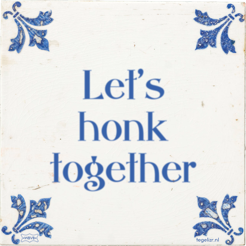 Let's honk together - Online tegeltjes bakken