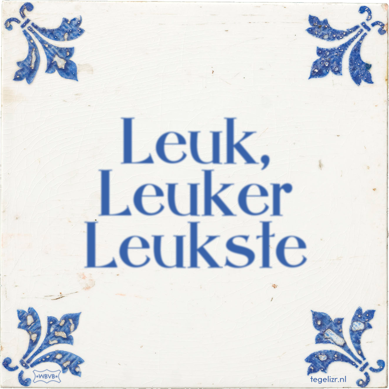 Leuk, Leuker Leukste - Online tegeltjes bakken